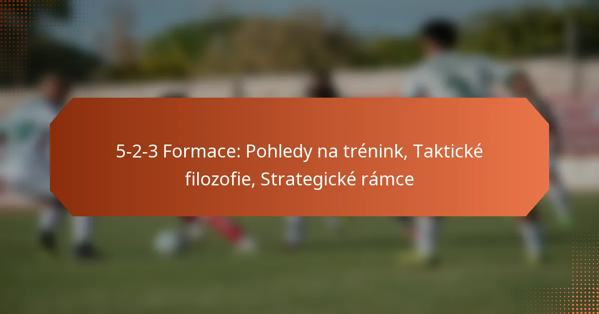 5-2-3 Formace: Pohledy na trénink, Taktické filozofie, Strategické rámce