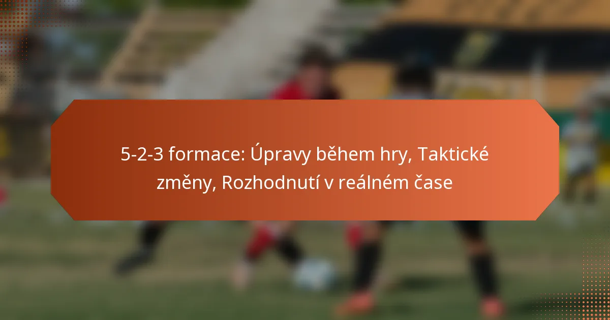 featured-image-5-2-3-formace-upravy-behem-hry-takticke-zmeny-rozhodnuti-v-realnem-case