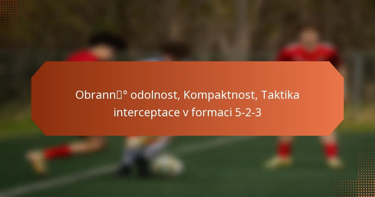 featured-image-obranndeg-odolnost-kompaktnost-taktika-interceptace-v-formaci-5-2-3