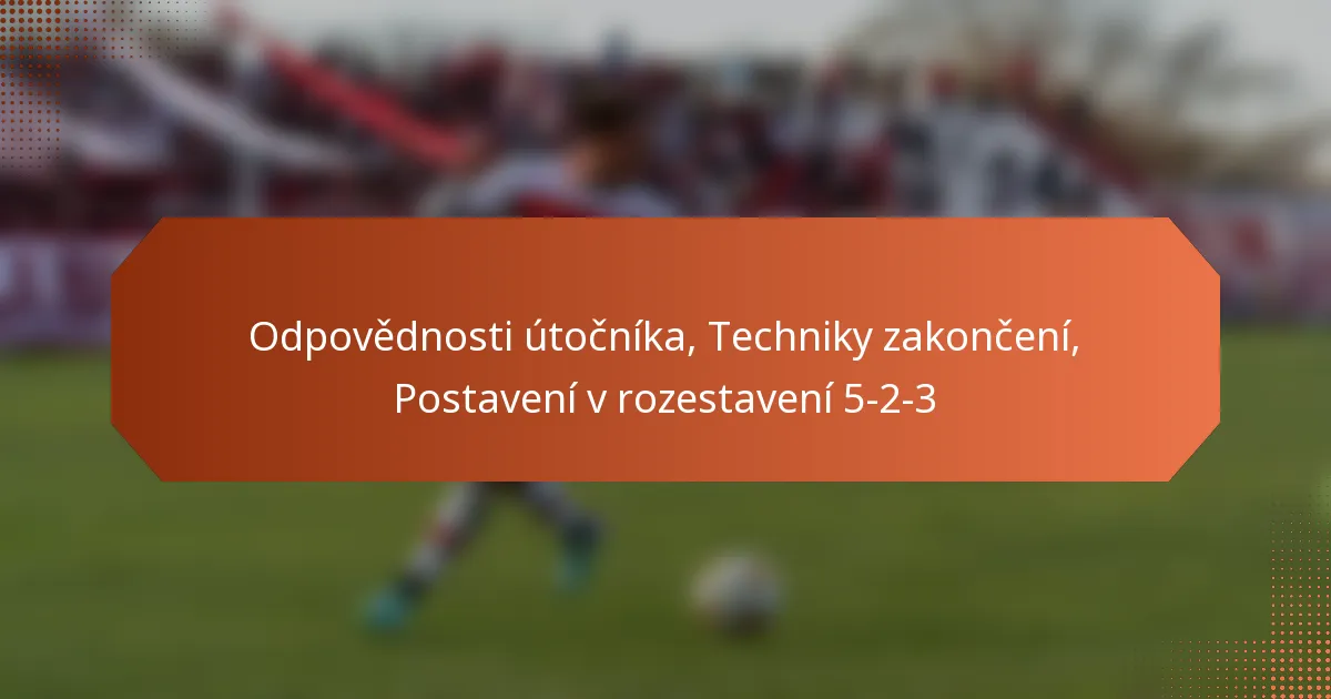 featured-image-odpovednosti-utocnika-techniky-zakonceni-postaveni-v-rozestaveni-5-2-3