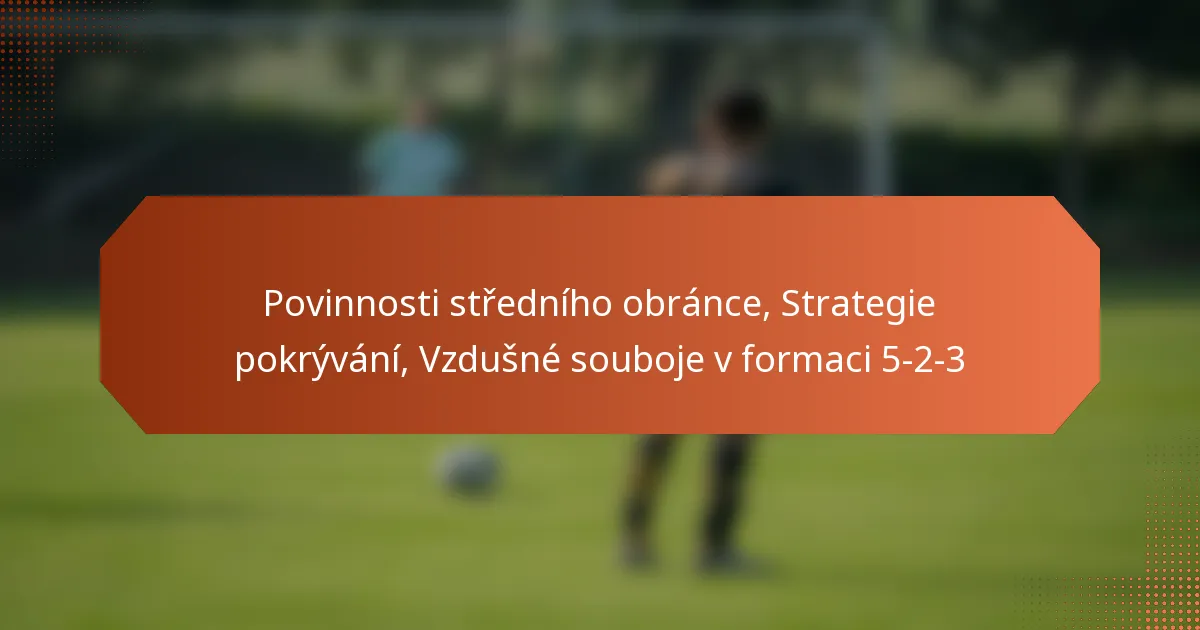 featured-image-povinnosti-stredniho-obrance-strategie-pokryvani-vzdusne-souboje-v-formaci-5-2-3