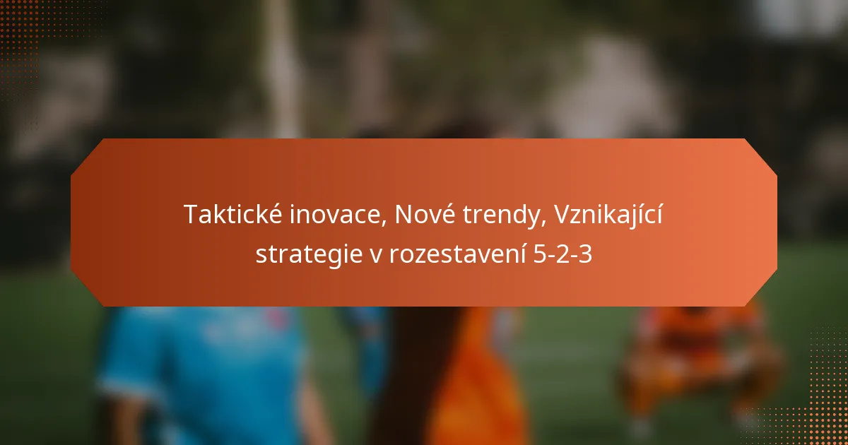 featured-image-takticke-inovace-nove-trendy-vznikajici-strategie-v-rozestaveni-5-2-3