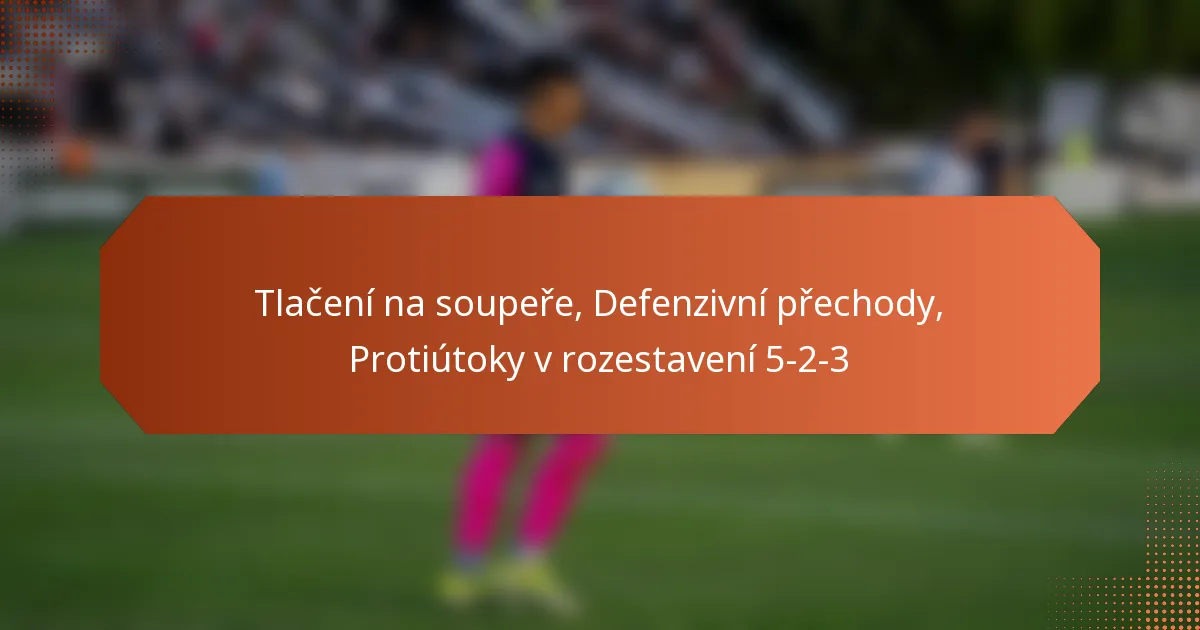 featured-image-tlaceni-na-soupere-defenzivni-prechody-protiutoky-v-rozestaveni-5-2-3